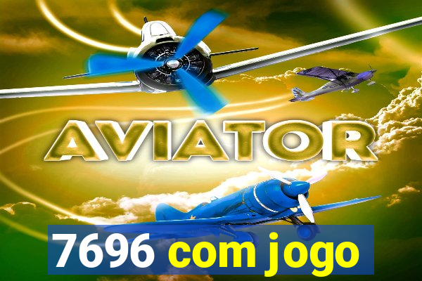 7696 com jogo